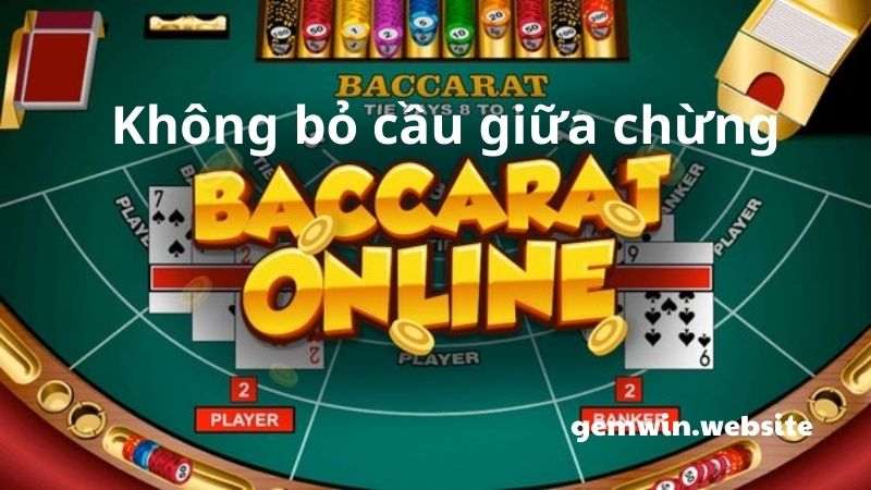 soi cau Baccarat khong bo giua chung Không được tự ý bỏ cầu giữa chừng khi đang theo